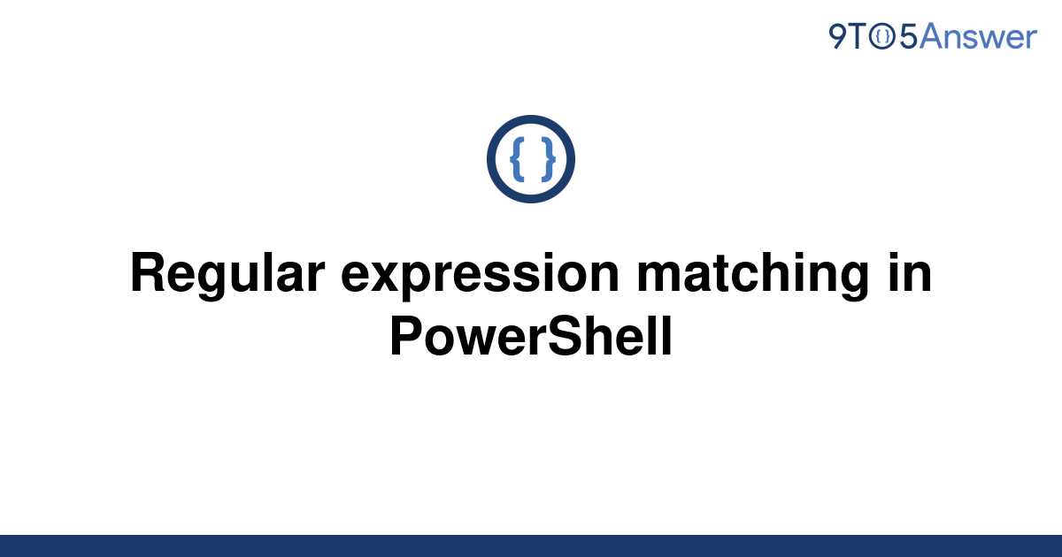 solved-regular-expression-matching-in-powershell-9to5answer