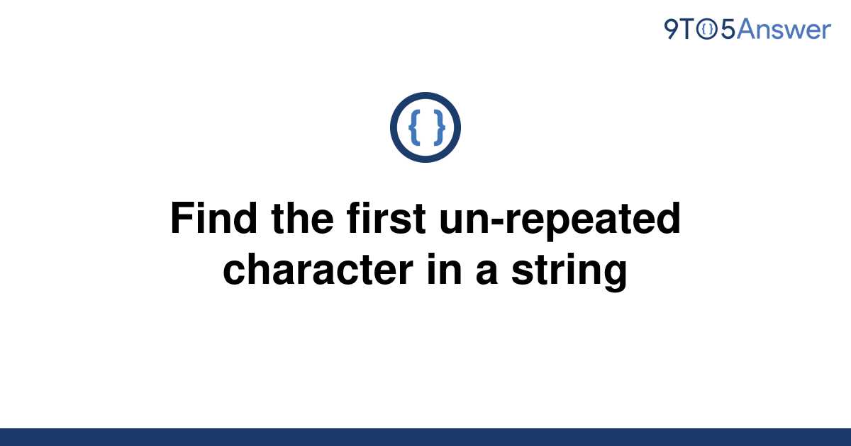 solved-find-the-first-un-repeated-character-in-a-string-9to5answer