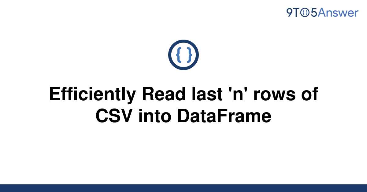 solved-efficiently-read-last-n-rows-of-csv-into-9to5answer