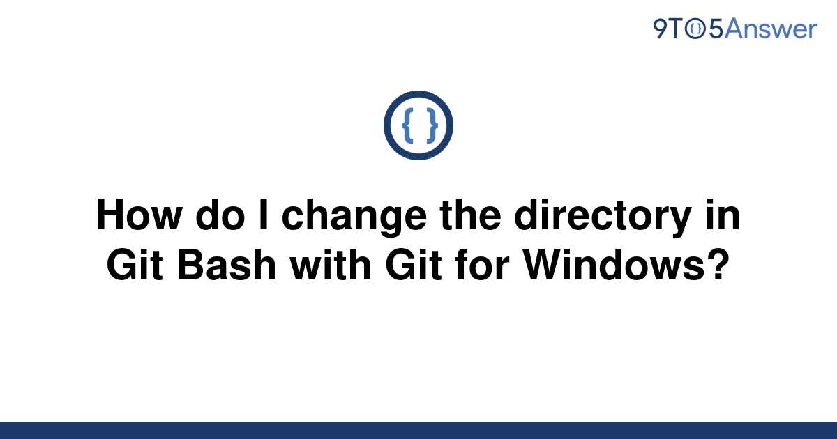 solved-how-do-i-change-the-directory-in-git-bash-with-9to5answer