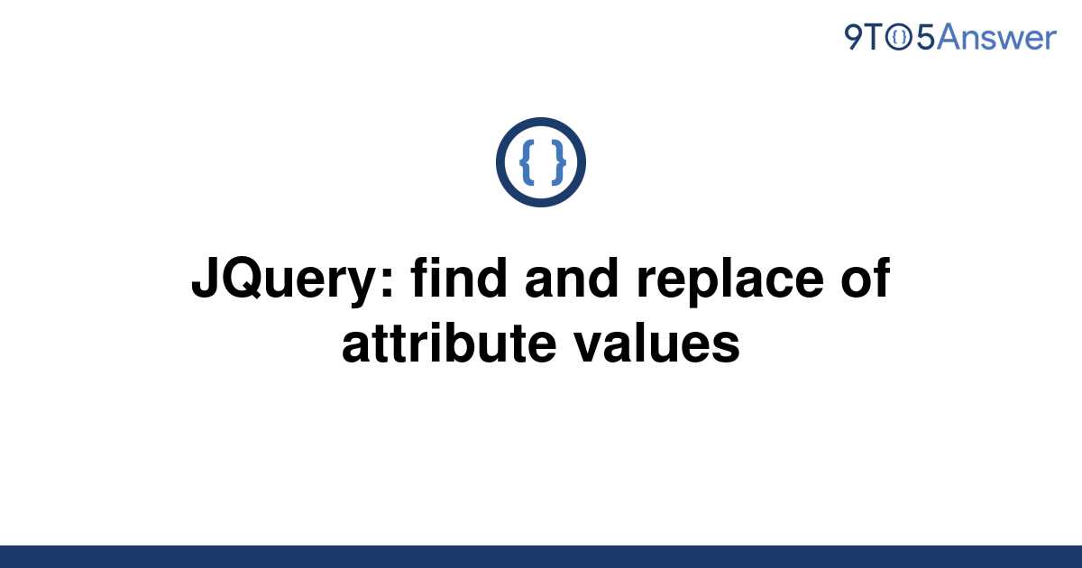 solved-jquery-find-and-replace-of-attribute-values-9to5answer