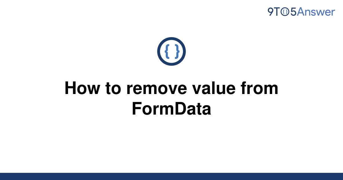 solved-how-to-remove-value-from-formdata-9to5answer