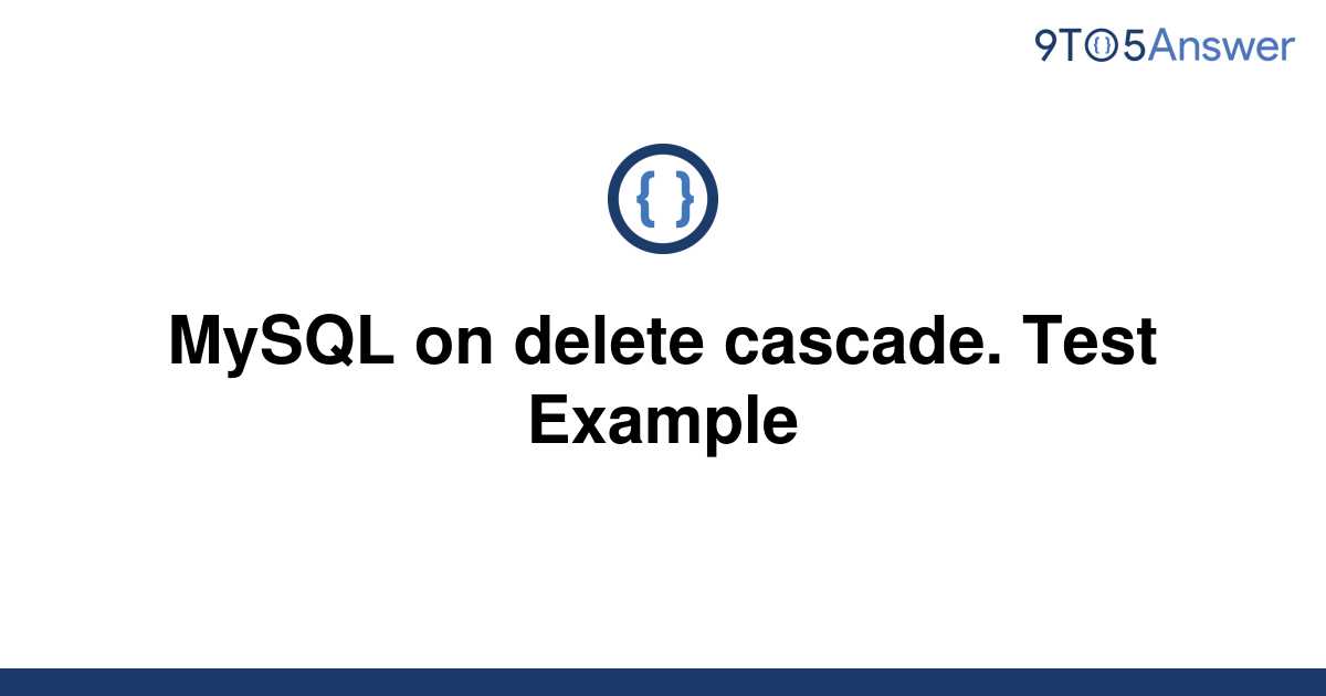 solved-mysql-on-delete-cascade-test-example-9to5answer