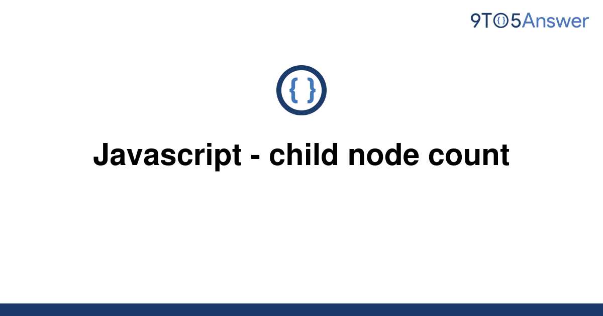 solved-javascript-child-node-count-9to5answer