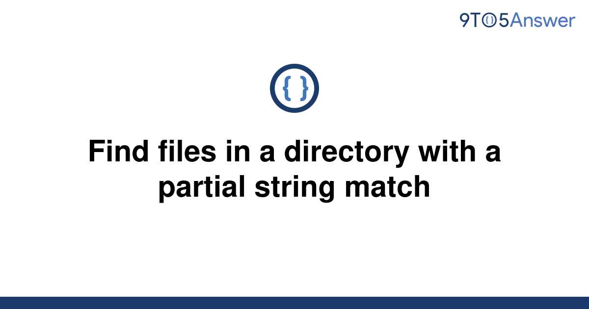 solved-find-files-in-a-directory-with-a-partial-string-9to5answer