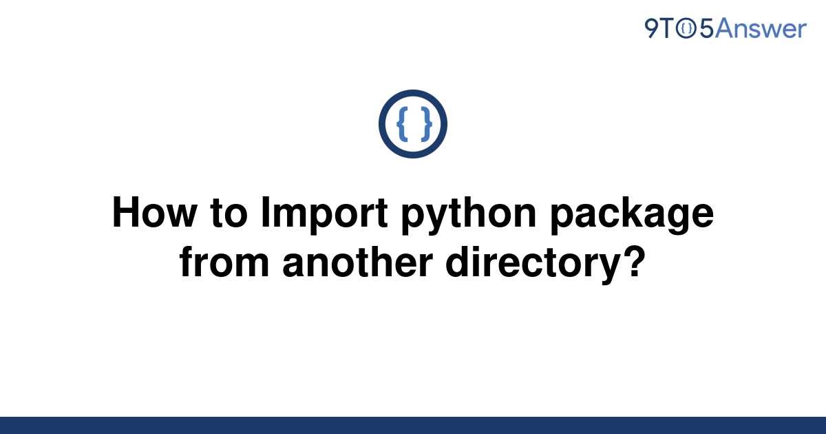 solved-how-to-import-python-package-from-another-9to5answer