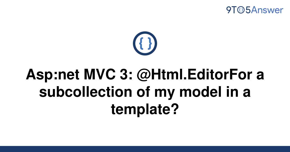 solved-asp-net-mvc-3-html-editorfor-a-subcollection-9to5answer
