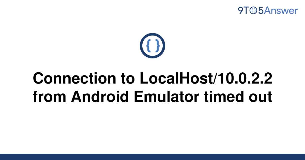 solved-connection-to-localhost-10-0-2-2-from-android-9to5answer