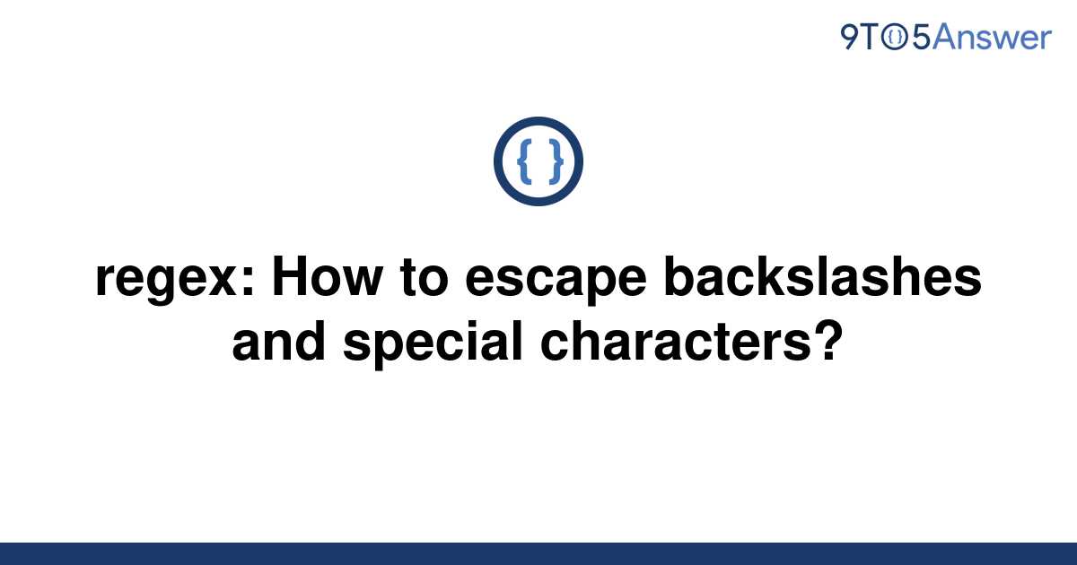 solved-regex-how-to-escape-backslashes-and-special-9to5answer