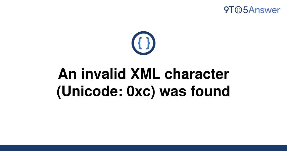 solved-an-invalid-xml-character-unicode-0xc-was-9to5answer