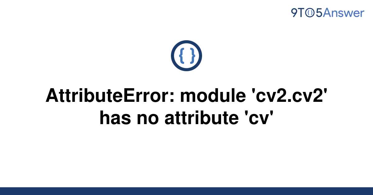 [Solved] AttributeError module 'cv2.cv2' has no 9to5Answer