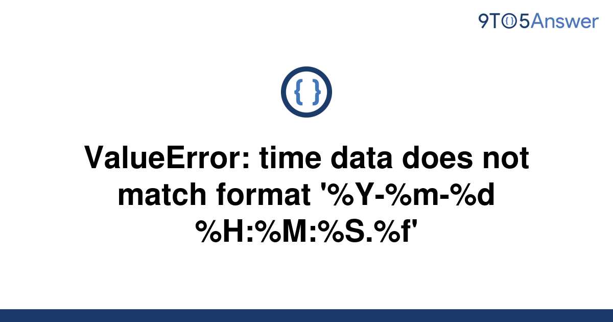[Solved] ValueError time data does not match format 9to5Answer