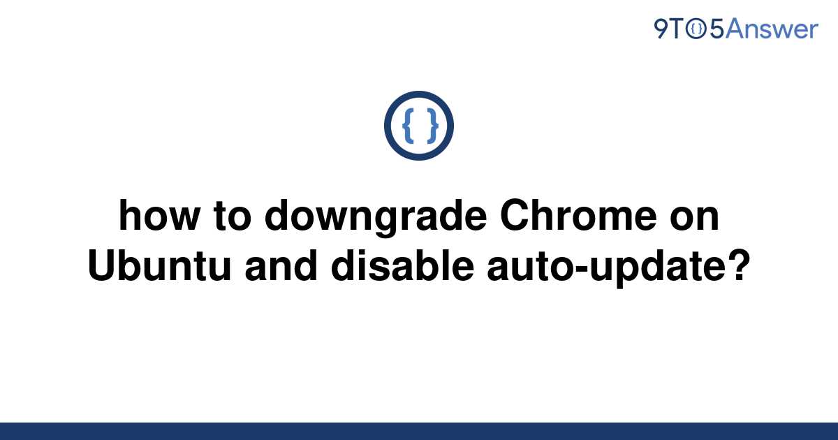 How To Downgrade Chrome On Ubuntu