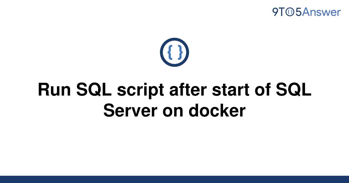 solved-run-sql-script-after-start-of-sql-server-on-9to5answer