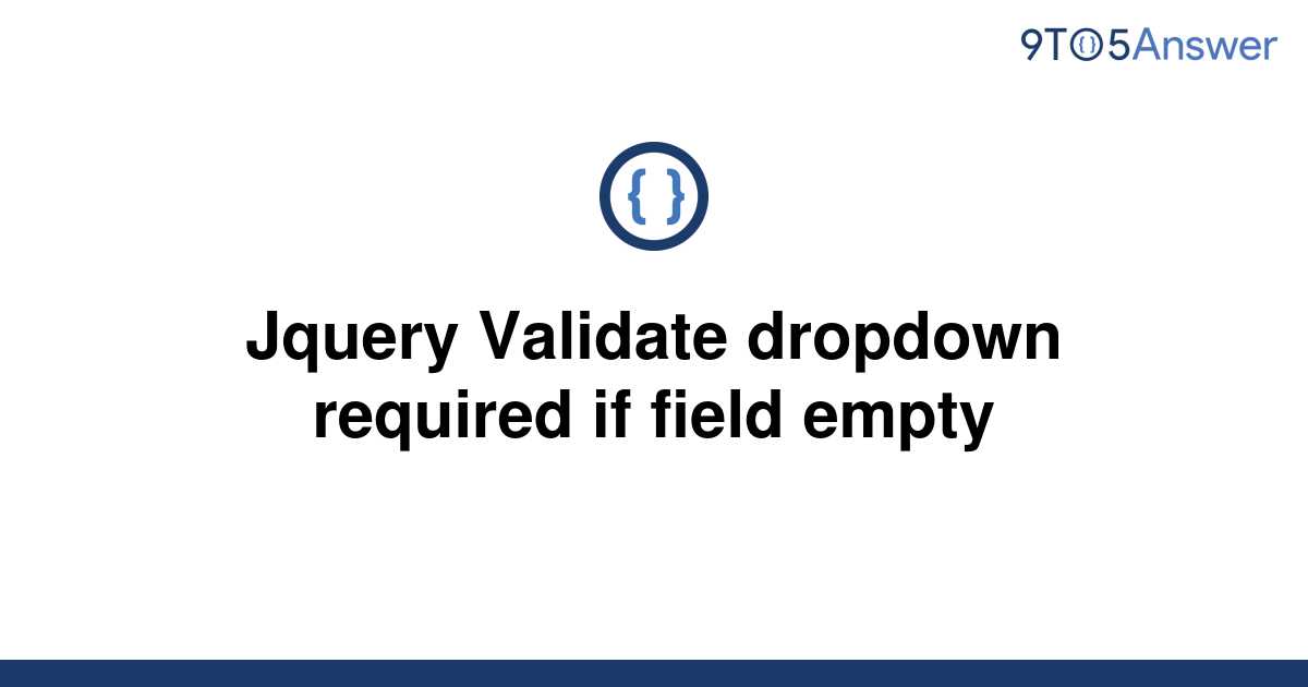 solved-jquery-validate-dropdown-required-if-field-empty-9to5answer