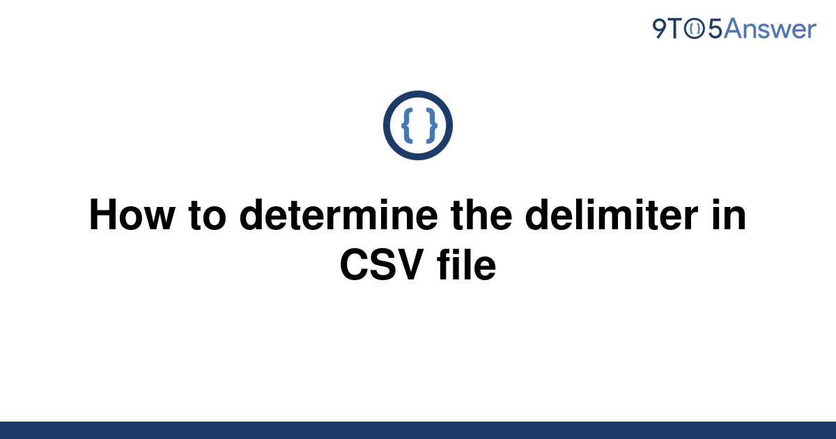 Solved How To Determine The Delimiter In Csv File 9to5answer 6882