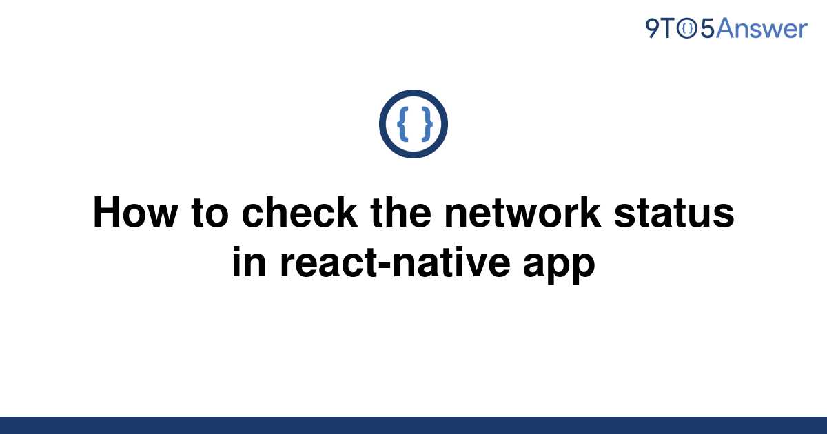 solved-how-to-check-the-network-status-in-react-native-9to5answer