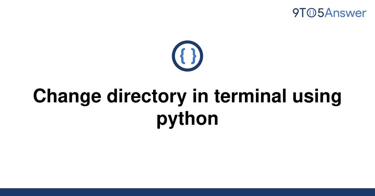 solved-change-directory-in-terminal-using-python-9to5answer