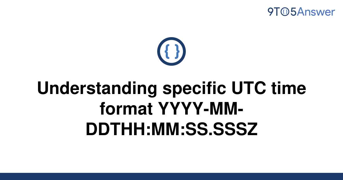 solved-understanding-specific-utc-time-format-9to5answer