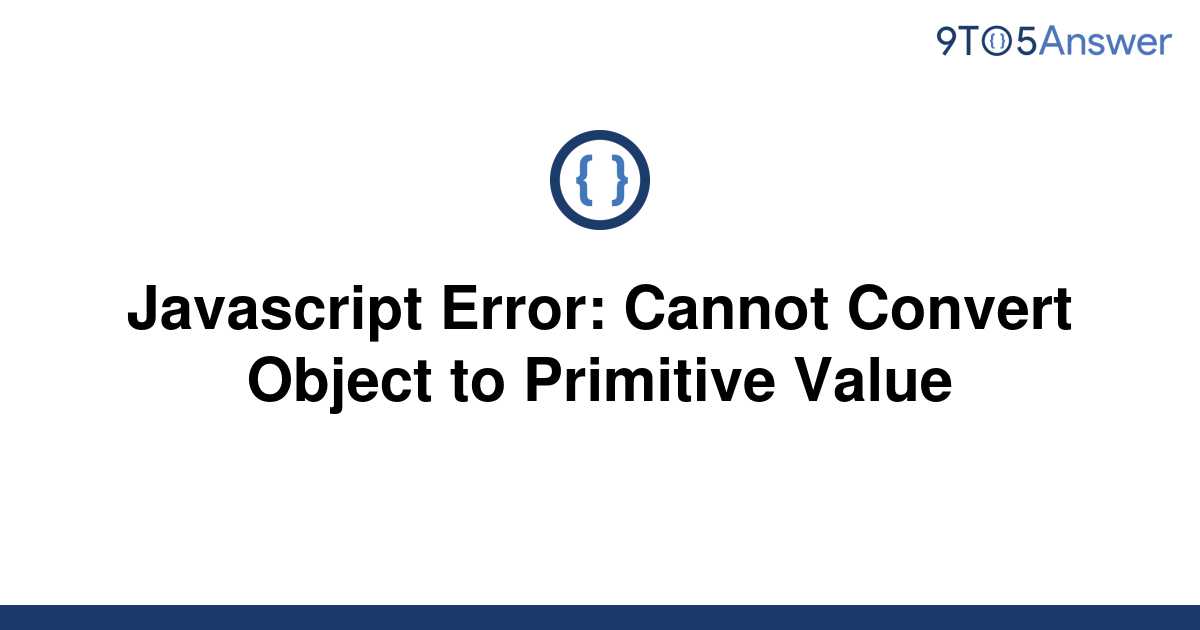 solved-javascript-error-cannot-convert-object-to-9to5answer