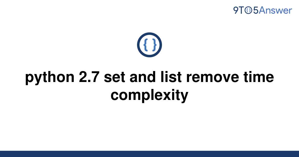 solved-python-2-7-set-and-list-remove-time-complexity-9to5answer