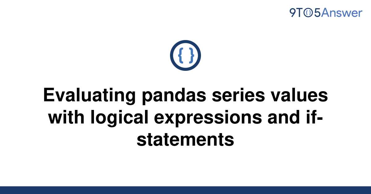 solved-evaluating-pandas-series-values-with-logical-9to5answer