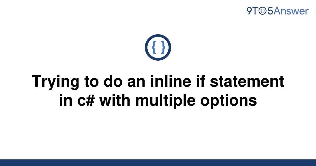 solved-trying-to-do-an-inline-if-statement-in-c-with-9to5answer