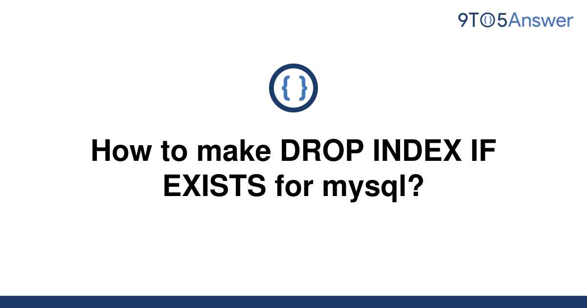 solved-how-to-make-drop-index-if-exists-for-mysql-9to5answer