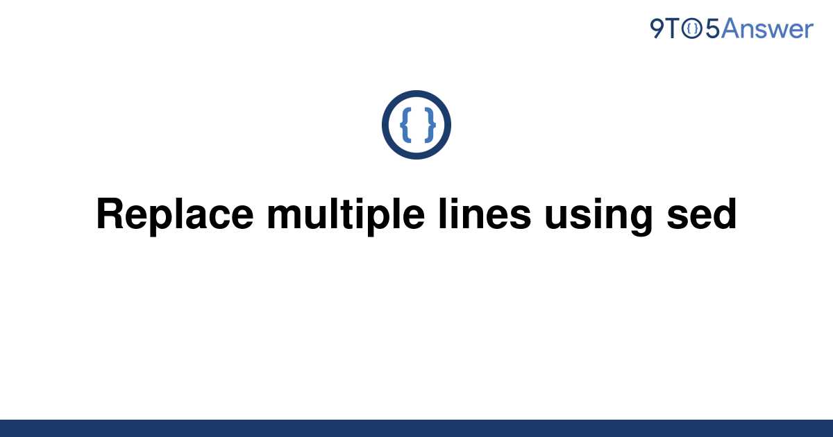 solved-replace-multiple-lines-using-sed-9to5answer