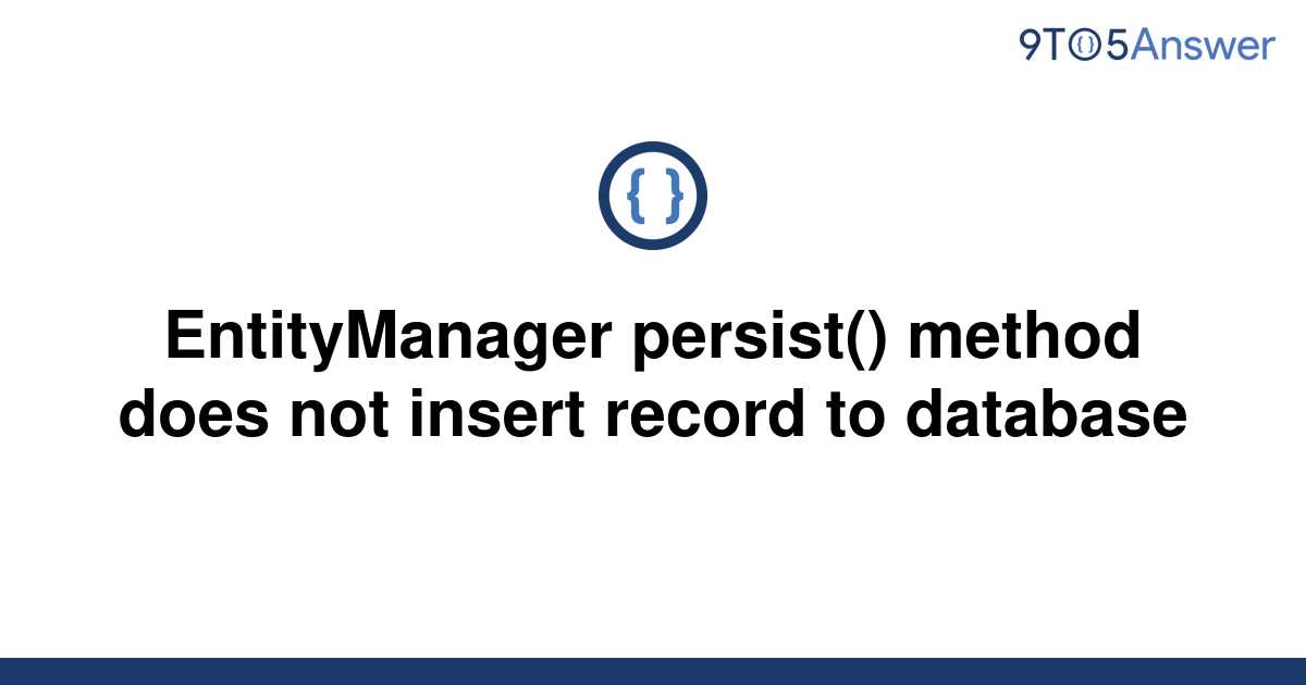 solved-entitymanager-persist-method-does-not-insert-9to5answer