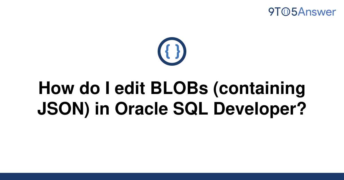 solved-how-do-i-edit-blobs-containing-json-in-oracle-9to5answer