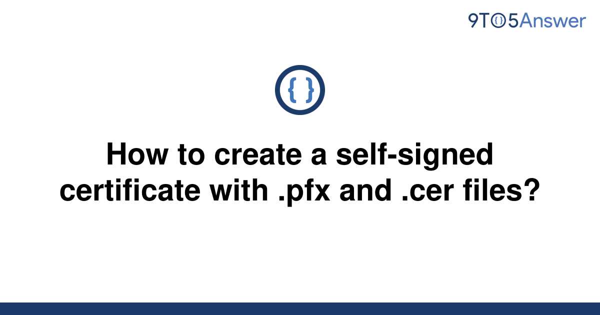 solved-how-to-create-a-self-signed-certificate-with-9to5answer