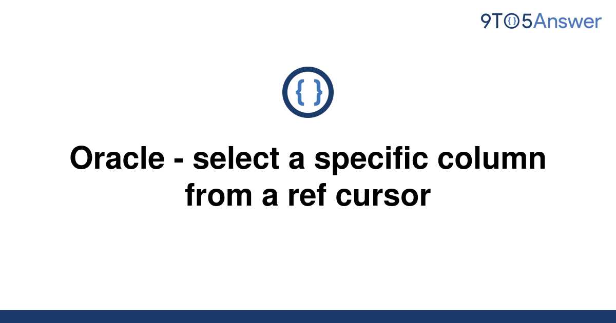 [Solved] Oracle  select a specific column from a ref  9to5Answer