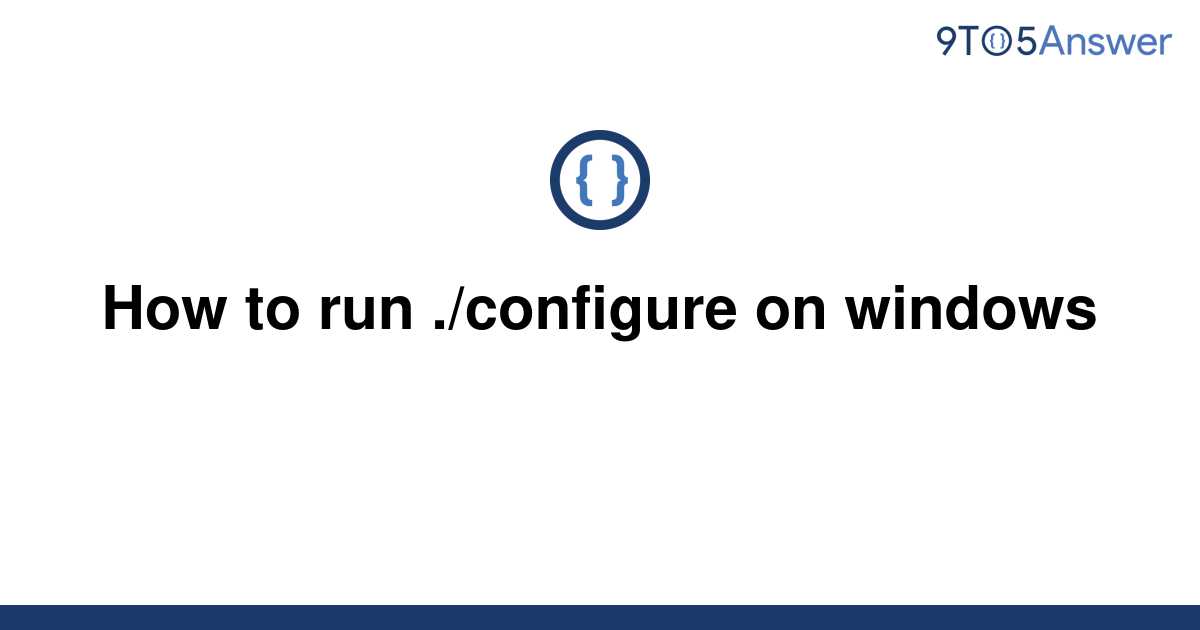 solved-how-to-run-configure-on-windows-9to5answer