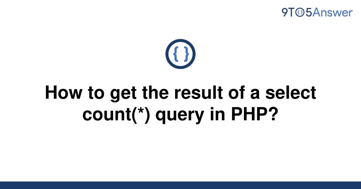 solved-how-to-get-the-result-of-a-select-count-query-9to5answer