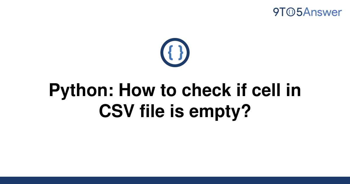 solved-python-how-to-check-if-cell-in-csv-file-is-9to5answer