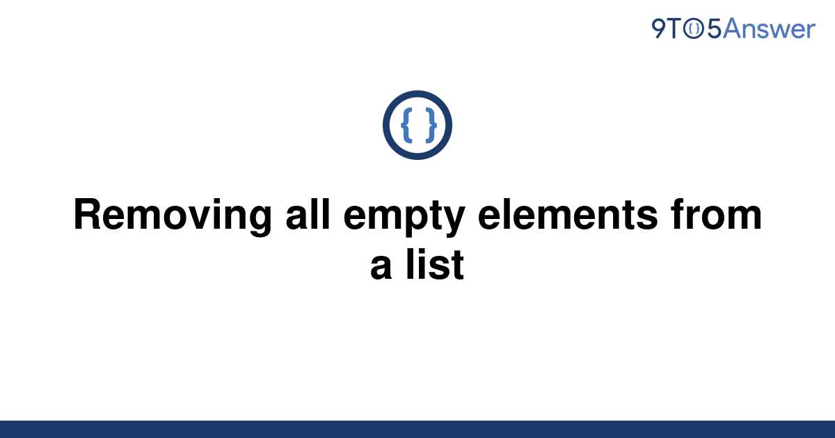 solved-removing-all-empty-elements-from-a-list-9to5answer