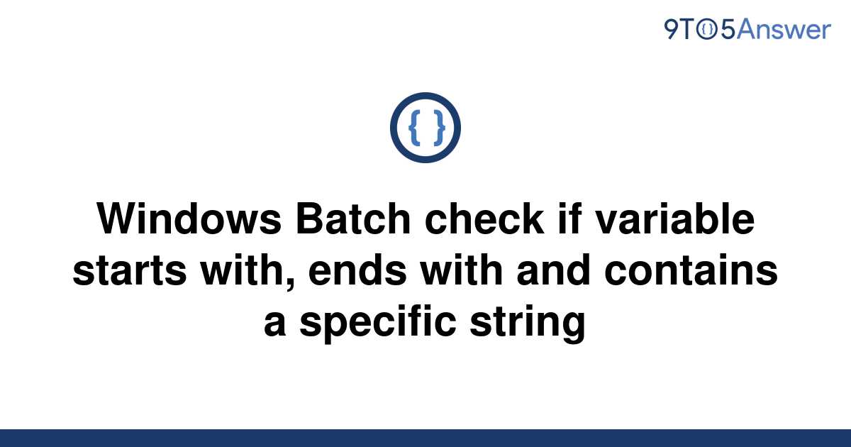 solved-windows-batch-check-if-variable-starts-with-9to5answer