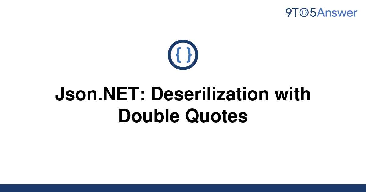 solved-json-net-deserilization-with-double-quotes-9to5answer