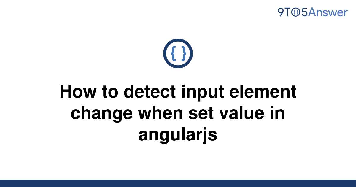 solved-how-to-detect-input-element-change-when-set-9to5answer