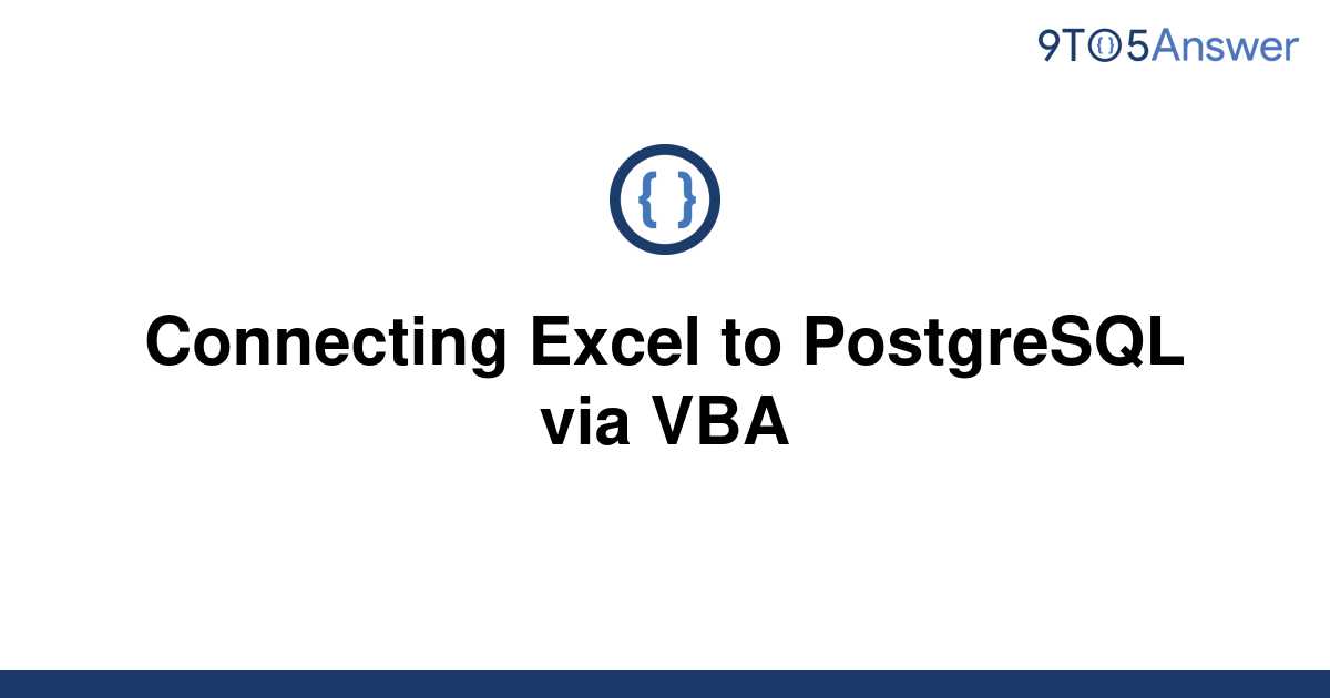 solved-connecting-excel-to-postgresql-via-vba-9to5answer