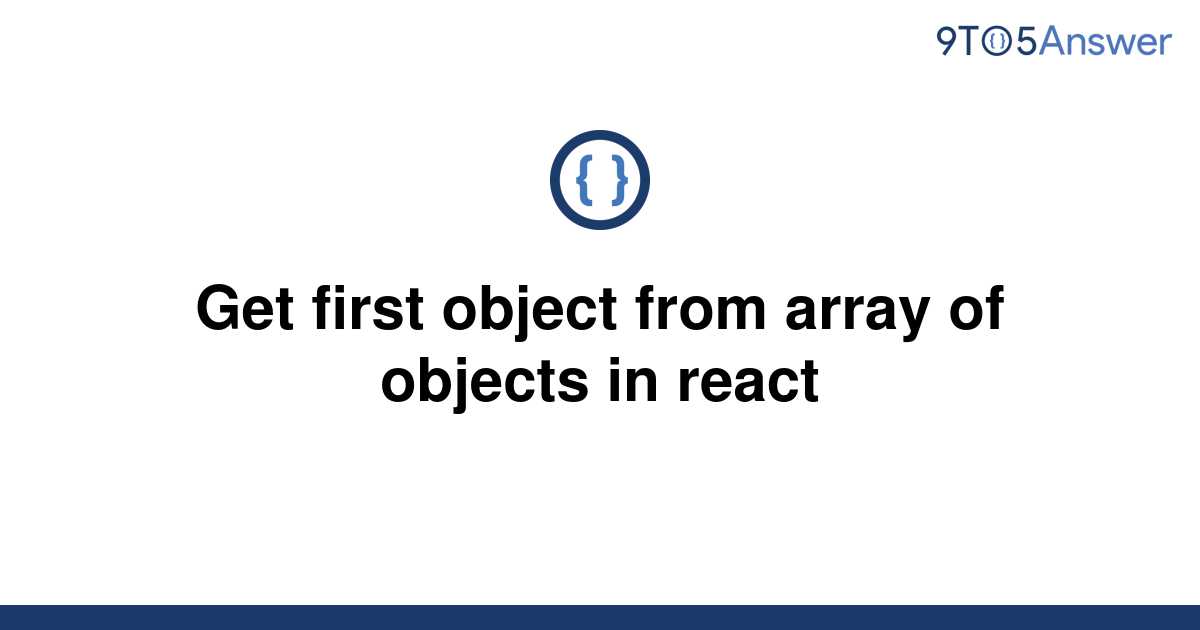 solved-get-first-object-from-array-of-objects-in-react-9to5answer