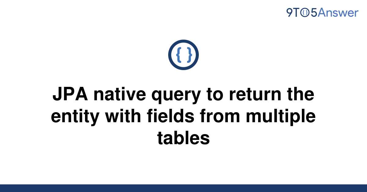 solved-jpa-native-query-to-return-the-entity-with-9to5answer