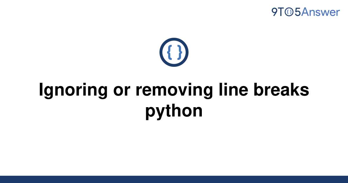 solved-ignoring-or-removing-line-breaks-python-9to5answer