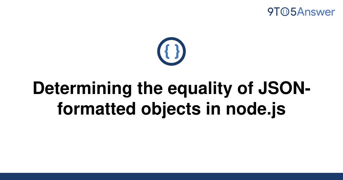 solved-determining-the-equality-of-json-formatted-9to5answer