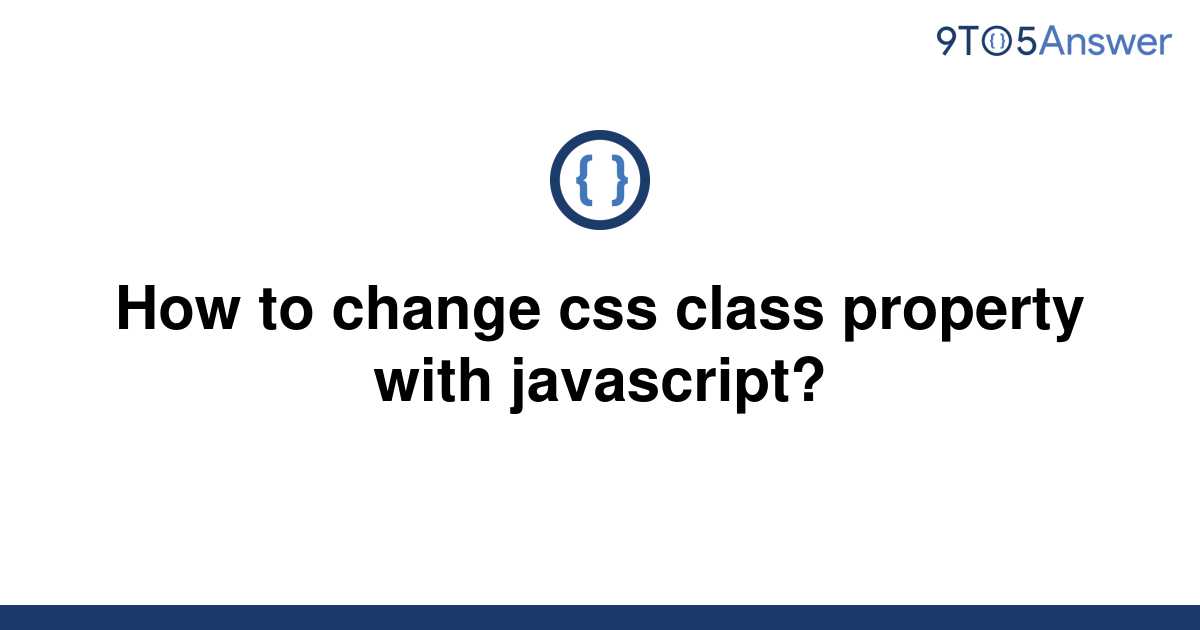 solved-how-to-change-css-class-property-with-9to5answer