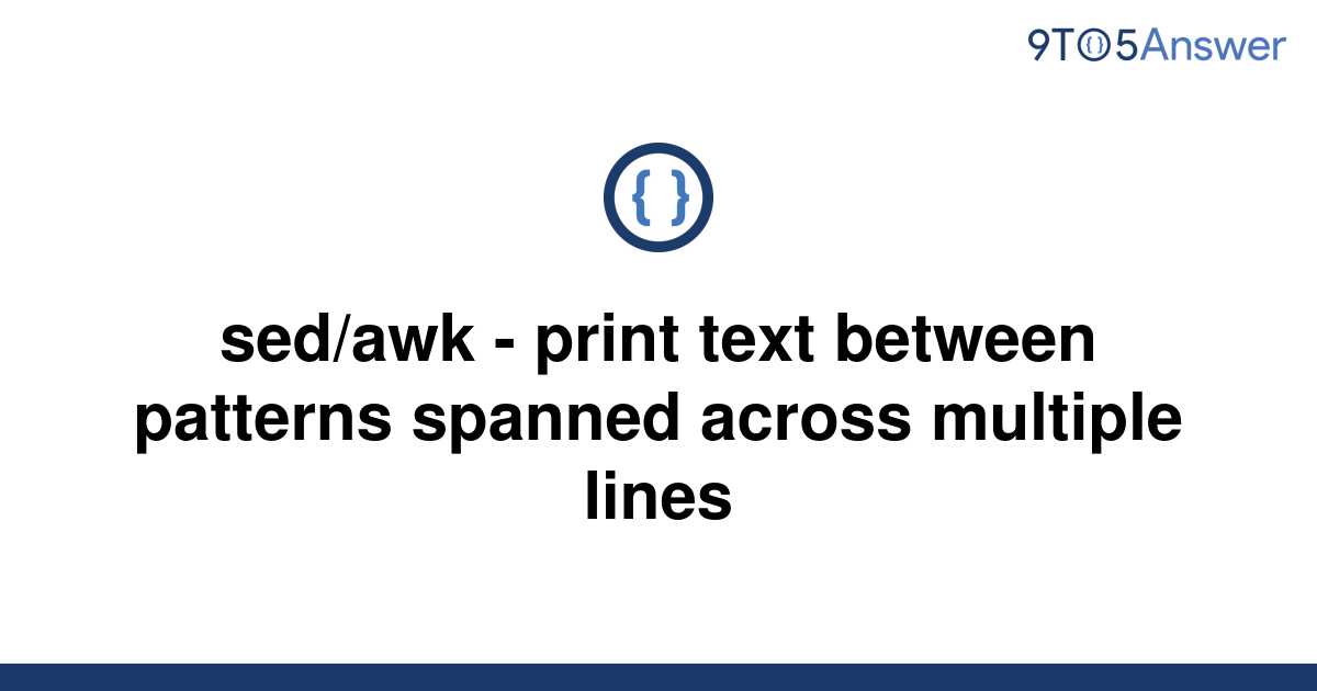 solved-sed-awk-print-text-between-patterns-spanned-9to5answer