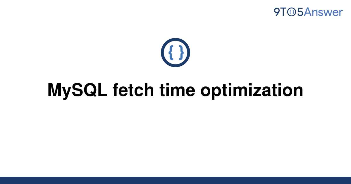 solved-mysql-fetch-time-optimization-9to5answer