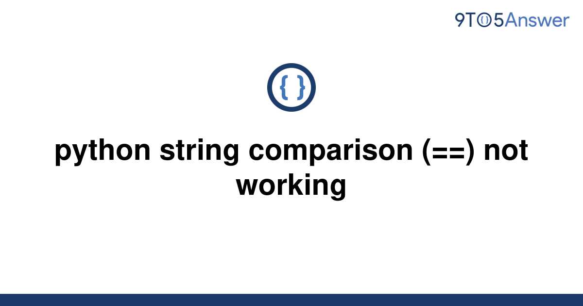 solved-python-string-comparison-not-working-9to5answer