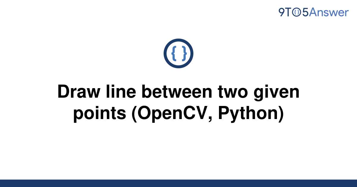  Solved Draw Line Between Two Given Points OpenCV 9to5Answer